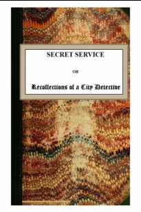 Secret Service or Recollections of a City Detective