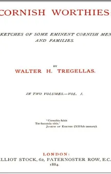 Cornish Worthies, Volume 1 (of 2)
Sketches of Some Eminent Cornish Men and Women