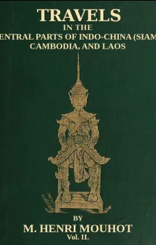 Travels in the Central Parts of Indo-China (Siam), Cambodia, and Laos (Vol. 2 of 2)
During the Years 1858, 1859, and 1860
