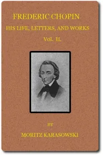 Frederic Chopin, Vol II (of 2)
His Life, Letters, and Works