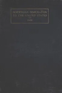 A History of Norwegian Immigration to the United States : From the Earliest Beginning down to the Year 1848