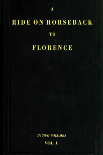 A Ride on Horseback to Florence Through France and Switzerland. Vol. 1 of 2
Described in a Series of Letters by a Lady