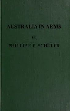 Australia in Arms
A Narrative of the Australian Imperial Force and Their
Achievement at Anzac