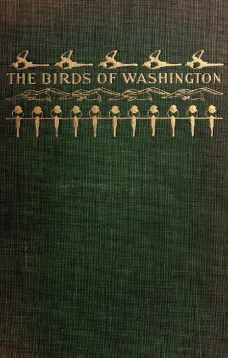 The Birds of Washington (Volume 1 of 2)
A complete, scientific and popular account of the 372 species of birds found in the state