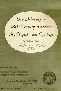 Tea Drinking in 18th-Century America: Its Etiquette and Equipage
United States National Museum Bulletin 225, Contributions from the Museum of History and Technology Paper 14, pages 61-91,  Smithsonian Institution, Washington, DC, 1961