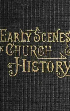 Early Scenes in Church History
Eighth Book of the Faith-Promoting Series