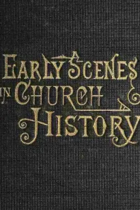 Early Scenes in Church History
Eighth Book of the Faith-Promoting Series