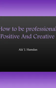How to be professional, Positive And Creative