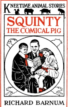 Squinty the Comical Pig
His Many Adventures