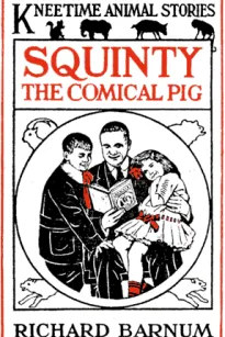 Squinty the Comical Pig
His Many Adventures