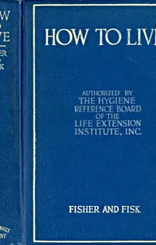 How to Live: Rules for Healthful Living Based on Modern Science
