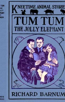 Tum Tum, the Jolly Elephant
His Many Adventures