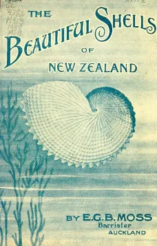 Beautiful Shells of New Zealand
An Illustrated Work for Amateur Collectors of New Zealand Marine Shells, with Directions for Collecting and Cleaning them