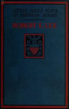 Robert E. Lee: A Story and a Play
