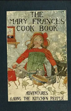 The Mary Frances Cook Book; Or, Adventures Among the Kitchen People