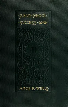 Sunday-School Success
A Book of Practical Methods for Sunday-School Teachers and Officers