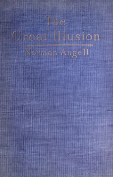 The Great Illusion
A Study of the Relation of Military Power to National Advantage