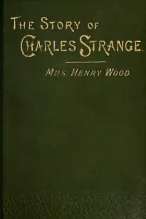 The Story of Charles Strange: A Novel. Vol. 1 (of 3)