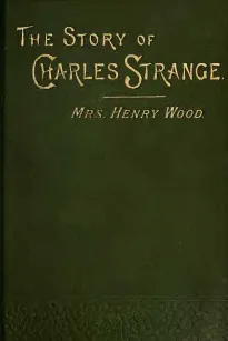 The Story of Charles Strange: A Novel. Vol. 3 (of 3)