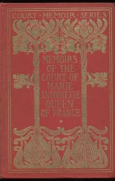 Memoirs of the Court of Marie Antoinette, Queen of France, Complete
Being the Historic Memoirs of Madam Campan, First Lady in Waiting to the Queen