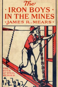 The Iron Boys in the Mines; or, Starting at the Bottom of the Shaft
