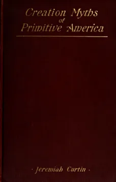 Creation Myths of Primitive America
In relation to the Religious History and Mental Development of Mankind