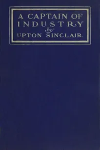 A Captain of Industry: Being the Story of a Civilized Man