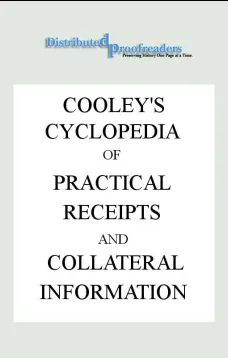 Cooley's Cyclopædia of Practical Receipts and Collateral Information in the Arts, Manufactures, Professions, and Trades..., Sixth Edition, Volume I