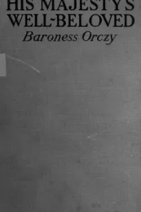 His Majesty's Well-Beloved
An Episode in the Life of Mr. Thomas Betteron as told by His Friend John Honeywood