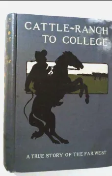 Cattle-Ranch to College
The True Tales of A Boy's Adventures in the Far West