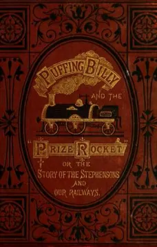 "Puffing Billy" and the Prize "Rocket"
or, the story of the Stephensons and our Railways.