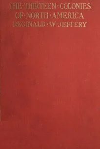 The History of the Thirteen Colonies of North America 1497-1763
