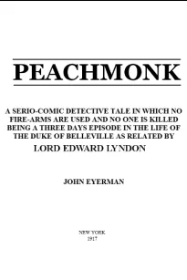 Peachmonk
A Serio-Comic Detective Tale in Which No Fire-Arms Are Used and No One is Killed