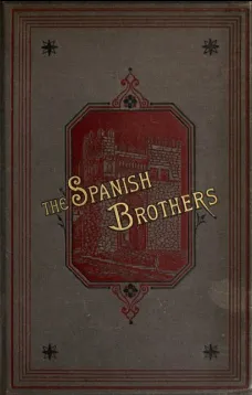 The Spanish Brothers: A Tale of the Sixteenth Century
