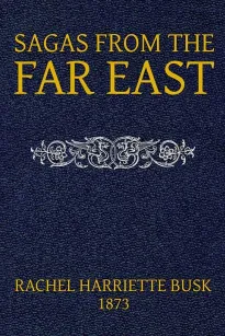 Sagas from the Far East; or, Kalmouk and Mongolian Traditionary Tales