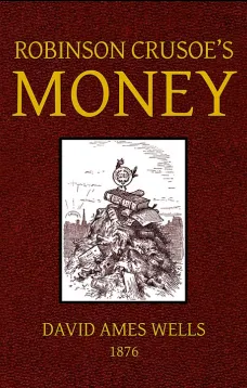 Robinson Crusoe's Money;
or, The Remarkable Financial Fortunes and Misfortunes of a Remote Island Community