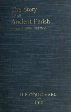 The Story of an Ancient Parish: Breage with Germoe
With Some Account of Its Armigers, Worthies and Unworthies, Smugglers and Wreckers, Its Traditions and Superstitions