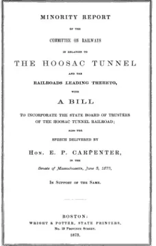 Minority Report of the Committee on Railways in Relation to the Hoosac Tunnel and the Railroads Leading Thereto
With a bill to incorporate the State Board of Trustees of the Hoosac Tunnel Railroad; also the speech delivered by Hon. E. P. Carpenter in the