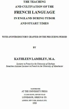 The Teaching and Cultivation of the French Language in England during Tudor and Stuart Times
With an Introductory Chapter on the Preceding Period