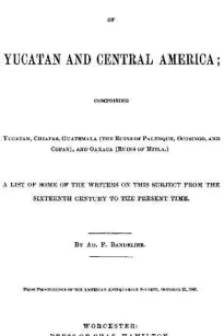 Notes on the Bibliography of Yucatan and Central America
Comprising Yucatan, Chiapas, Guatemala (the Ruins of Palenque, Ocosingo, and Copan), and Oaxaca (Ruins of Mitla)