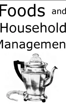 Foods and Household Management: A Textbook of the Household Arts