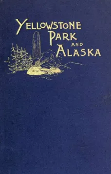 Another Summer: The Yellowstone Park and Alaska