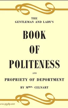 The Gentleman and Lady's Book of Politeness and Propriety of Deportment, Dedicated to the Youth of Both Sexes
