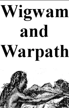 Wigwam and War-path; Or the Royal Chief in Chains
Second and Revised Edition