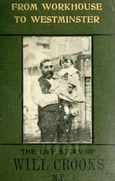 From Workhouse to Westminster
The Life Story of Will Crooks, M.P.