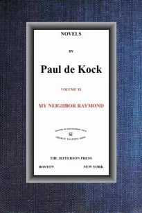 My Neighbor Raymond (Novels of Paul de Kock Volume XI)