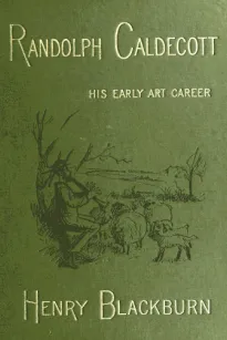 Randolph Caldecott
A Personal Memoir of His Early Art Career