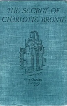 The Secret of Charlotte Brontë
Followed by Remiiscences of the real Monsieur and Madame Heger