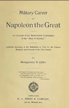 Military Career of Napoleon the Great
An Account of the Remarkable Campaigns of the "Man of Destiny"