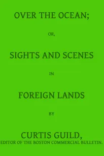Over the Ocean
or, Sights and Scenes in Foreign Lands